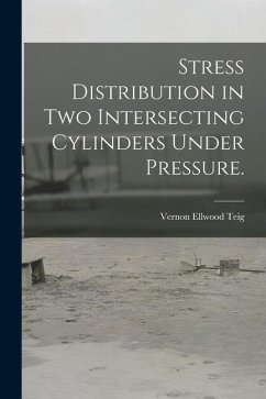 Stress Distribution in Two Intersecting Cylinders Under Pressure. - Teig, Vernon Ellwood