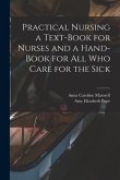 Practical Nursing a Text-book for Nurses and a Hand-book for All Who Care for the Sick