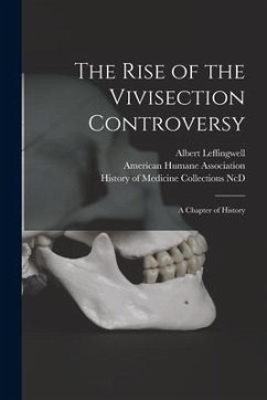 The Rise of the Vivisection Controversy: a Chapter of History - Leffingwell, Albert