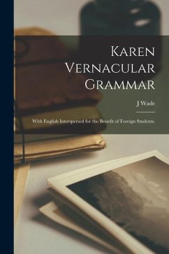 Karen Vernacular Grammar: With English Interspersed for the Benefit of Foreign Students. - Wade, J.
