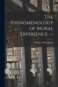 The Phenomenology of Moral Experience. -- - Mandelbaum, Maurice
