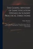 The Gospel-mystery of Sanctification Opened in Sundry Practical Directions: Suited Especially to the Case of Those Who Labour Under the Guilt and Powe
