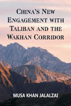 China's New Engagement with Taliban and the Wakhan Corridor - Jalalzai, Musa Khan