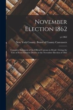 November Election 1862: Complete Statement of the Official Canvass in Detail: Giving the Vote of Every Election District at the November Elect