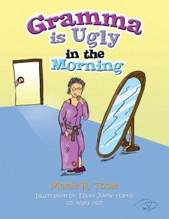 Gramma Is Ugly in the Morning - Toole, Mamie R.