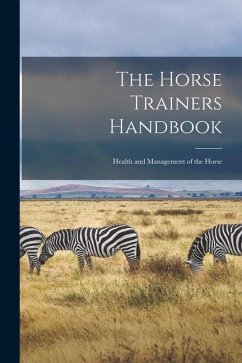 The Horse Trainers Handbook: Health and Management of the Horse - Anonymous