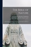 The Bible of Nature: or, The Catholic Religion Demonstrated by Nature and Reason