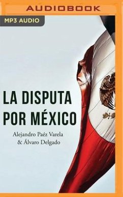 La Disputa Por México - Delgado Gómez, Álvaro; Páez Varela, Alejandro