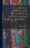 Anglo-Portuguese Relations in South Central Africa, 1890-1900. --