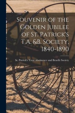 Souvenir of the Golden Jubilee of St. Patrick's T.A. &B. Society, 1840-1890