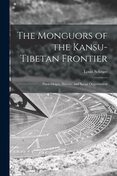 The Monguors of the Kansu-Tibetan Frontier: Their Origin, History, and Social Organization - Schram, Louis