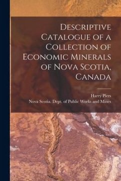 Descriptive Catalogue of a Collection of Economic Minerals of Nova Scotia, Canada [microform] - Piers, Harry