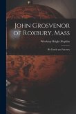 John Grosvenor of Roxbury, Mass: His Family and Ancestry