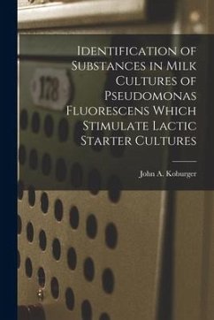 Identification of Substances in Milk Cultures of Pseudomonas Fluorescens Which Stimulate Lactic Starter Cultures - Koburger, John A.