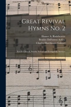 Great Revival Hymns No. 2: for the Church, Sunday School and Evangelistic Services - Ackley, Bentley Deforrest; Gabriel, Charles Hutchinson