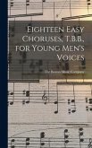 Eighteen Easy Choruses, T.B.B., for Young Men's Voices