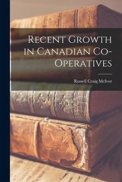 Recent Growth in Canadian Co-operatives - McIvor, Russell Craig