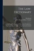 The Law-dictionary: Explaining the Rise, Progress, and Present State of the English Law; Defining and Interpreting the Terms or Words of A