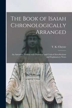 The Book of Isaiah Chronologically Arranged: an Amended Version With Historical and Critical Introductions and Explanatory Notes