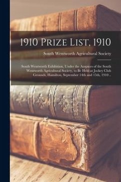 1910 Prize List, 1910 [microform]: South Wentworth Exhibition, Under the Auspices of the South Wentworth Agricultural Society, to Be Held at Jockey Cl