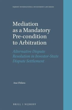 Mediation as a Mandatory Pre-Condition to Arbitration: Alternative Dispute Resolution in Investor-State Dispute Settlement - Ubilava, Ana