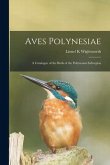 Aves Polynesiae: a Catalogue of the Birds of the Polynesian Subregion