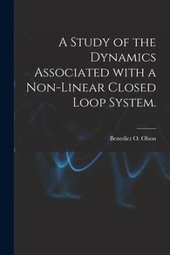 A Study of the Dynamics Associated With a Non-linear Closed Loop System. - Olson, Benedict O.