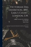 Victorian Era Exhibition, 1897, Earl's Court, London, S.W.: Catalogue Commercial, Industrial, Scientific and Economic Sections