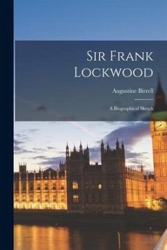 Sir Frank Lockwood: a Biographical Sketch - Birrell, Augustine