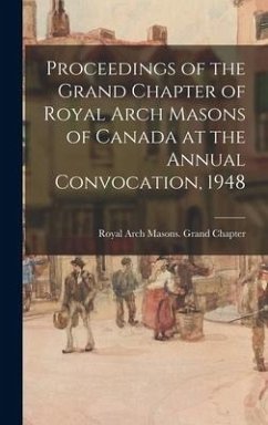 Proceedings of the Grand Chapter of Royal Arch Masons of Canada at the Annual Convocation, 1948