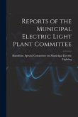 Reports of the Municipal Electric Light Plant Committee [microform]
