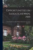 Opportunities in Saskatchewan, 1919 [microform]: Containing Extracts From Heaton's Handbooks of Canadian Resources