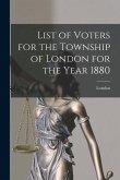 List of Voters for the Township of London for the Year 1880 [microform]