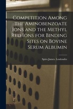 Competition Among the Aminobenzoate Ions and the Methyl Red Ions for Binding Sites on Bovine Serum Albumin - Louloudes, Spiro James