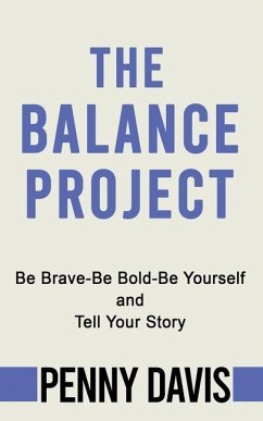The Balance Project: Be Brave-Be Bold-Be Yourself and Tell Your Story - Davis, Penny
