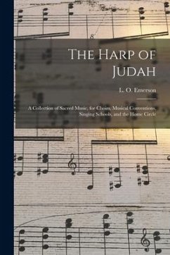 The Harp of Judah; a Collection of Sacred Music, for Choirs, Musical Conventions, Singing Schools, and the Home Circle