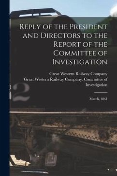 Reply of the President and Directors to the Report of the Committee of Investigation [microform]: March, 1861
