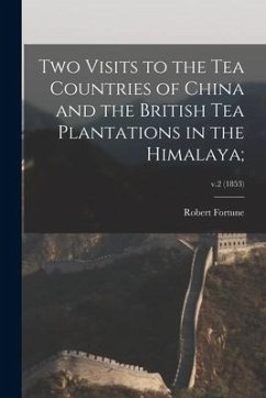 Two Visits to the Tea Countries of China and the British Tea Plantations in the Himalaya;; v.2 (1853) - Fortune, Robert