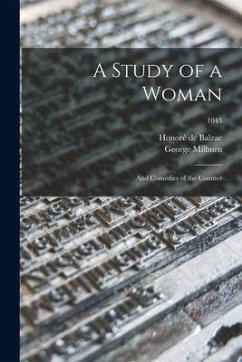 A Study of a Woman; and Comedies of the Counter; 1043 - Balzac, Honoré de; Milburn, George