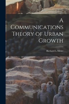 A Communications Theory of Urban Growth - Meier, Richard L.