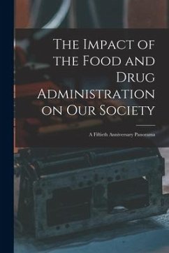 The Impact of the Food and Drug Administration on Our Society: a Fiftieth Anniversary Panorama - Anonymous