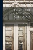 Home Fruit Growing in California; E117