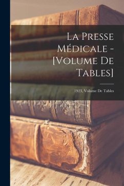 La Presse Médicale - [Volume De Tables]; 1923, Volume de tables - Anonymous