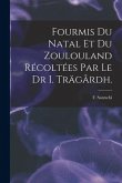Fourmis Du Natal Et Du Zoulouland Récoltées Par Le Dr I. Trägårdh.