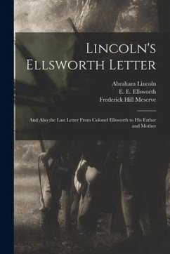 Lincoln's Ellsworth Letter: and Also the Last Letter From Colonel Ellsworth to His Father and Mother - Lincoln, Abraham; Meserve, Frederick Hill