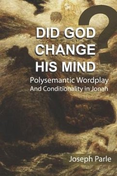 Did God Change His Mind?: Polysemantic Wordplay and Conditionality in the Book of Jonah - Parle, Joseph