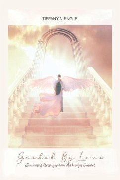Guided by Love: Channeled Messages from Archangel Gabriel - Engle, Tiffany A.