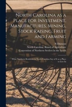 North Carolina as a Place for Investment, Manufactures, Mining, Stock Raising, Fruit and Farming: What Northern Residents in North Carolina Say of It - Dumont, N.