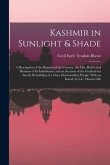 Kashmir in Sunlight & Shade; a Description of the Beauties of the Country, the Life, Habits and Humour of Its Inhabitants, and an Account of the Gradu
