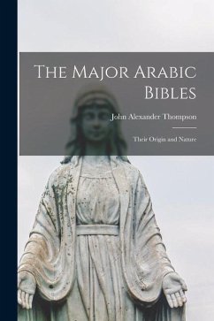 The Major Arabic Bibles: Their Origin and Nature - Thompson, John Alexander